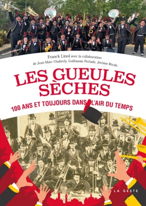 Les Gueules Sèches : 100 ans et toujours dans l'air du temps - Franck Linol