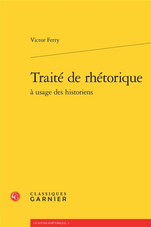 Traité de rhétorique : à usage des historiens - Victor Ferry