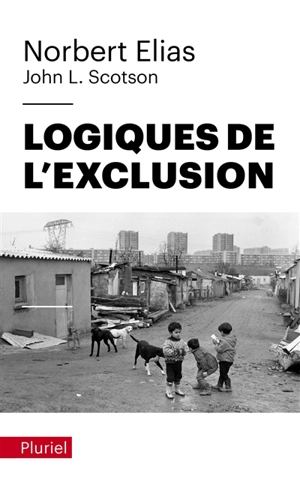 Logiques de l'exclusion : enquête sociologique au coeur des problèmes d'une communauté - Norbert Elias