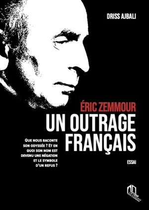 Eric Zemmour : un outrage français : essai - Driss Ajbali