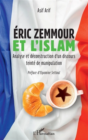 Eric Zemmour et l'islam : analyse et déconstruction d'un discours teinté de manipulation - Asif Arif