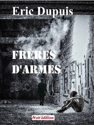 Frères d'armes - Eric Dupuis