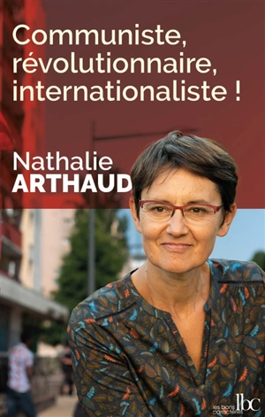 Communiste, révolutionnaire, internationaliste ! - Nathalie Arthaud