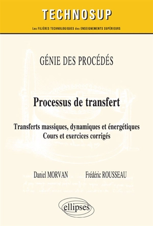 Génie des procédés : processus de transfert, transferts massiques, dynamiques et énergétiques : cours et exercices corrigés (niveau C) - Daniel Morvan