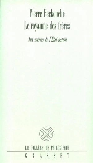 Le royaume des frères : aux sources de l'Etat-nation - Pierre Beckouche