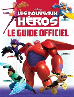 Les nouveaux héros : le guide officiel - Walt Disney company