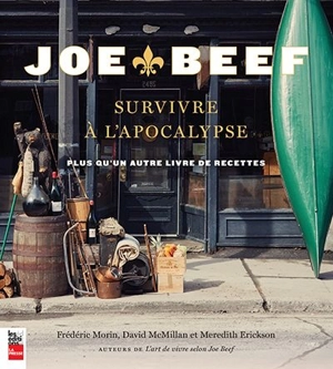 Joe Beef : survivre à l'apocalypse : plus qu'un autre livre de recettes - Morin, Frédéric