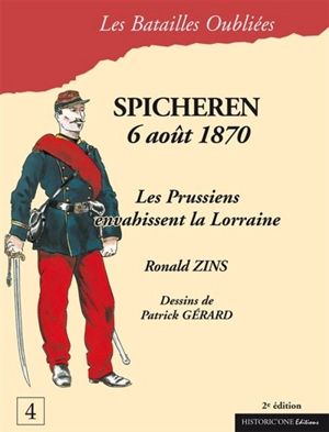 La bataille de Spicheren : 6 août 1870 : les Prussiens envahissent la Lorraine - Ronald Zins