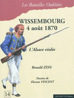 Wissembourg, 4 août 1870 : l'Alsace violée - Ronald Zins