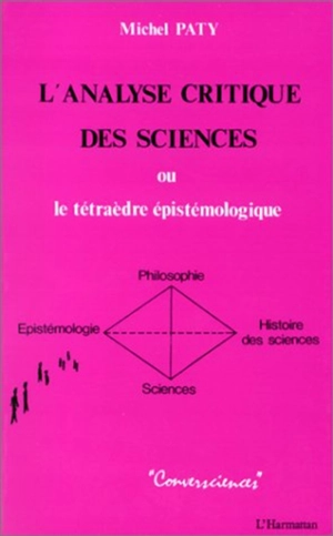 L'Analyse critique des sciences : le tétraède épistémologique (science, philosophie, épistémologie, histoire des sciences) - Michel Paty