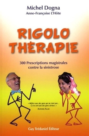 Rigolo thérapie : 300 prescriptions magistrales contre la sinistrose - Michel Dogna
