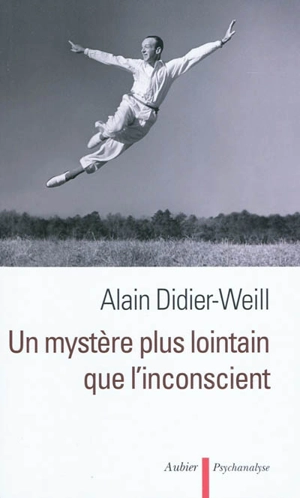 Un mystère plus lointain que l'inconscient - Alain Didier-Weill