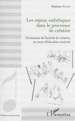 Les enjeux esthétiques dans le processus de création : l'évaluation de la créativité en cours d'éducation musicale - Stéphane Sacchi