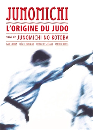 Junomichi : l'origine du judo. Junomichi no kotoba - Laurent Bruel