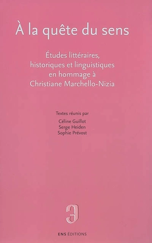 A la quête du sens : études littéraires, historiques et linguistiques en hommage à Christiane Marchello-Nizia