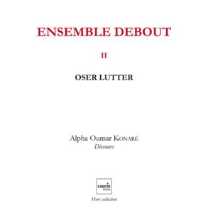 Ensemble debout. Vol. 2. Oser lutter - Alpha Oumar Konaré