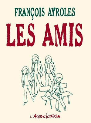 Les amis - François Ayroles