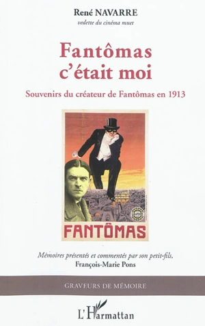 Fantômas c'était moi : souvenirs du créateur de Fantômas en 1913 - René Navarre