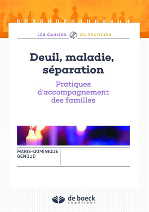 Deuil, maladie, séparation : pratiques d'accompagnement des familles - Marie-Dominique Genoud-Champeaux