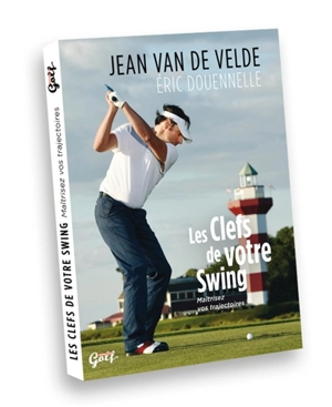 Les clefs de votre swing : maîtrisez vos trajectoires - Jean Van de Velde