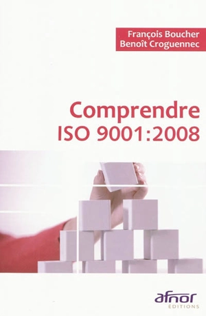 Comprendre ISO 9001 : 2008 - François Boucher