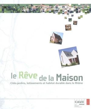 Le rêve de la maison : cités-jardins, lotissements et habitat durable dans le Rhône - Philippe Dufieux