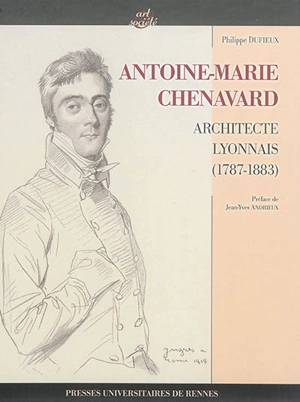Antoine-Marie Chenavard : architecte lyonnais (1787-1883) - Philippe Dufieux