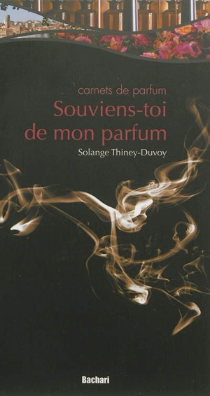 Souviens-toi de mon parfum : carnets de parfum - Solange Thiney-Duvoy