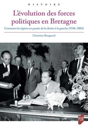 L'évolution des forces politiques en Bretagne : comment la région est passée de la droite à la gauche (1946-2004) - Christian Bougeard