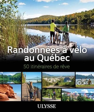 Randonnées à vélo au Québec : 50 itinéraires de rêve - Collectif Ulysse