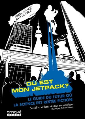 Où est mon jetpack ? : le guide du futur où la science est restée fiction - Daniel H. Wilson