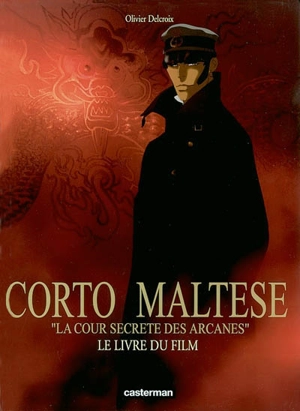 Corto Maltese, la cour secrète des arcanes : le livre du film - Olivier Delcroix