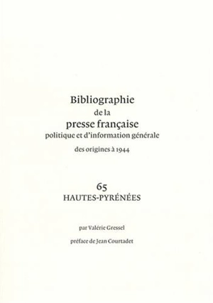 Bibliographie de la presse française politique et d'information générale : des origines à 1944. Vol. 65. Hautes-Pyrénées - Bibliothèque nationale de France. Service de l'Inventaire rétrospectif des fonds imprimés