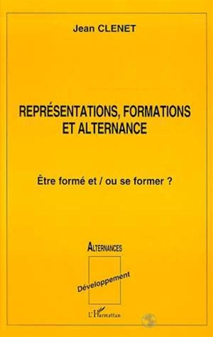 Représentations, formations et alternances : être formé et ou se former - Jean Clénet