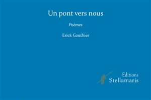 Un pont vers nous - Erick Gauthier