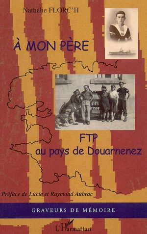 A mon père : FTP au pays de Douarnenez - Nathalie Florc'h