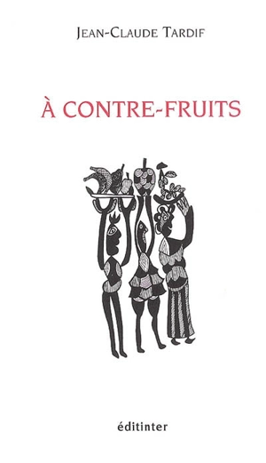 A contre-fruits : fruits-time, opus 2 - TARDIF, Jean-Claude