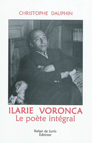 Ilarie Voronca : le poète intégral - Christophe Dauphin