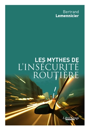 Les mythes de l'insécurité routière - Bertrand Lemennicier