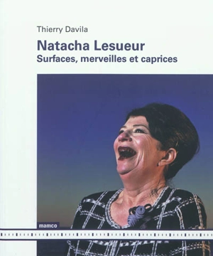 Natacha Lesueur : surfaces, merveilles et caprices - Thierry Davila