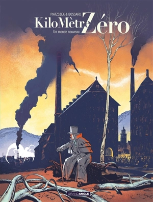 Kilomètre zéro. Vol. 3. Un monde nouveau - Stéphane Piatzszek