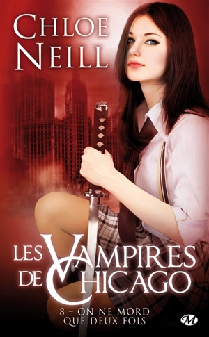 Les vampires de Chicago. Vol. 8. On ne mord que deux fois - Chloe Neill