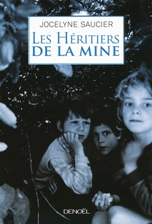 Les héritiers de la mine - Jocelyne Saucier