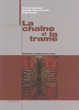 La chaîne et la trame : ethnologie et histoire de la Corse - Antoine Casanova