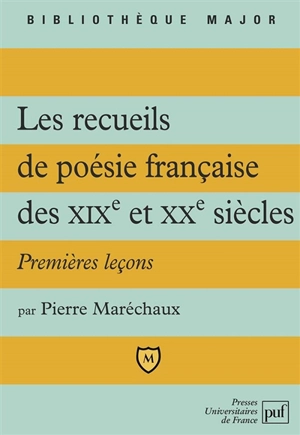 Recueils de poésie française des 19e et 20e siècles : premières leçons - Pierre Maréchaux