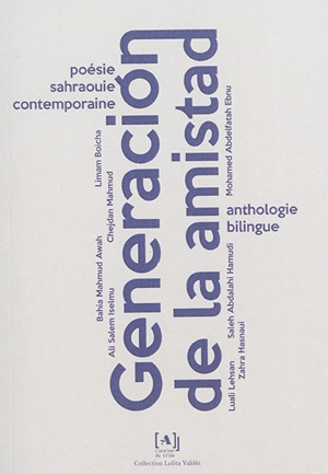 Generacion de la amistad : poésie sahraouie contemporaine : anthologie bilingue