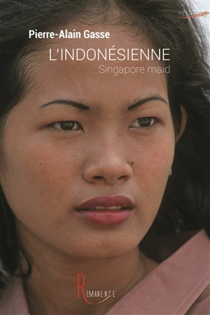 L'Indonésienne : Singapore maid - Pierre-Alain Gasse