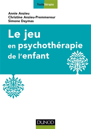 Le jeu en psychothérapie de l'enfant - Annie Anzieu