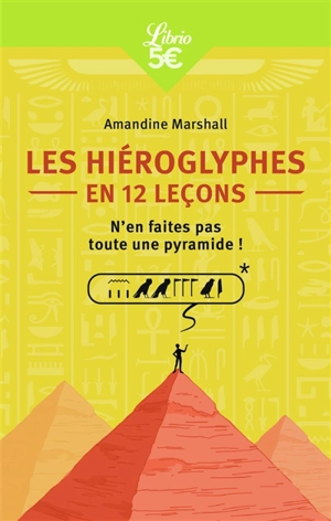 Les hiéroglyphes en 12 leçons : n'en faites pas toute une pyramide ! - Amandine Marshall