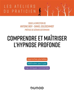 Comprendre et maîtriser l'hypnose profonde : approches plurielles, méthodes pas à pas, cas cliniques commentés